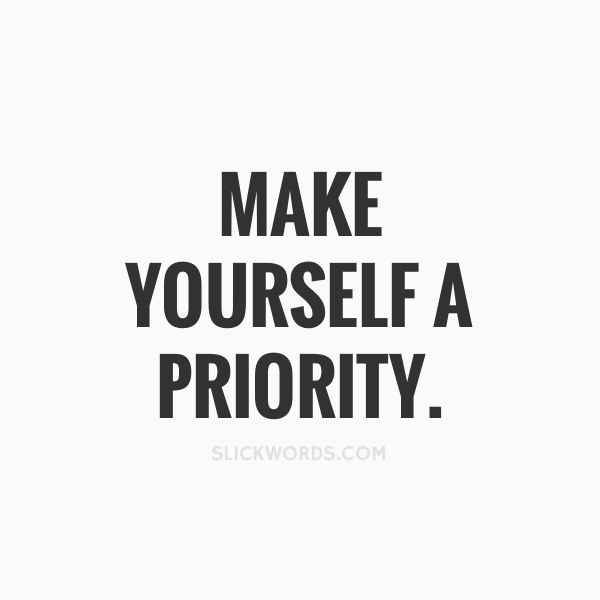 Make Yourself a Priority…NOW! – Our Untangled Life